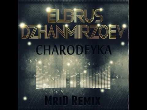 Elbrus Dzhanmirzoev Charodejka Mrid Remix Youtube
