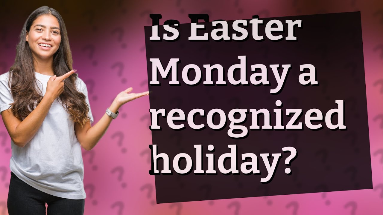 Is Easter Monday A Recognized Holiday YouTube