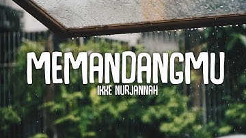 MEMANDANGMU - IKKE NURJANNAH (LIRIK LAGU)