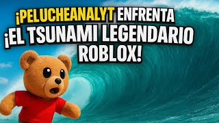 I Peluchecyt Enfrenta El Tsunami Legendario De Roblox