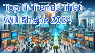 Breakthrough Tech - Top IT Trends That Will Shape 2024 (Part 2)