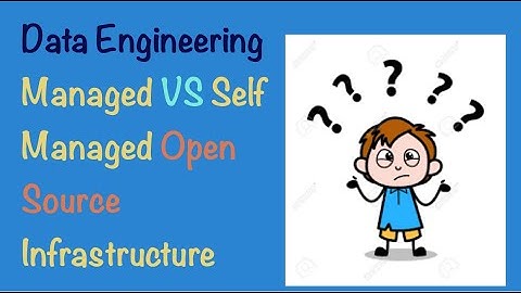 Data Engineering Managed Service vs Self Managed OSS Infrastructure