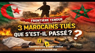 Tensions À La Frontière Algéro-Marocaine Trois Marocains Tués Que Sest-Il Vraiment Pé ?