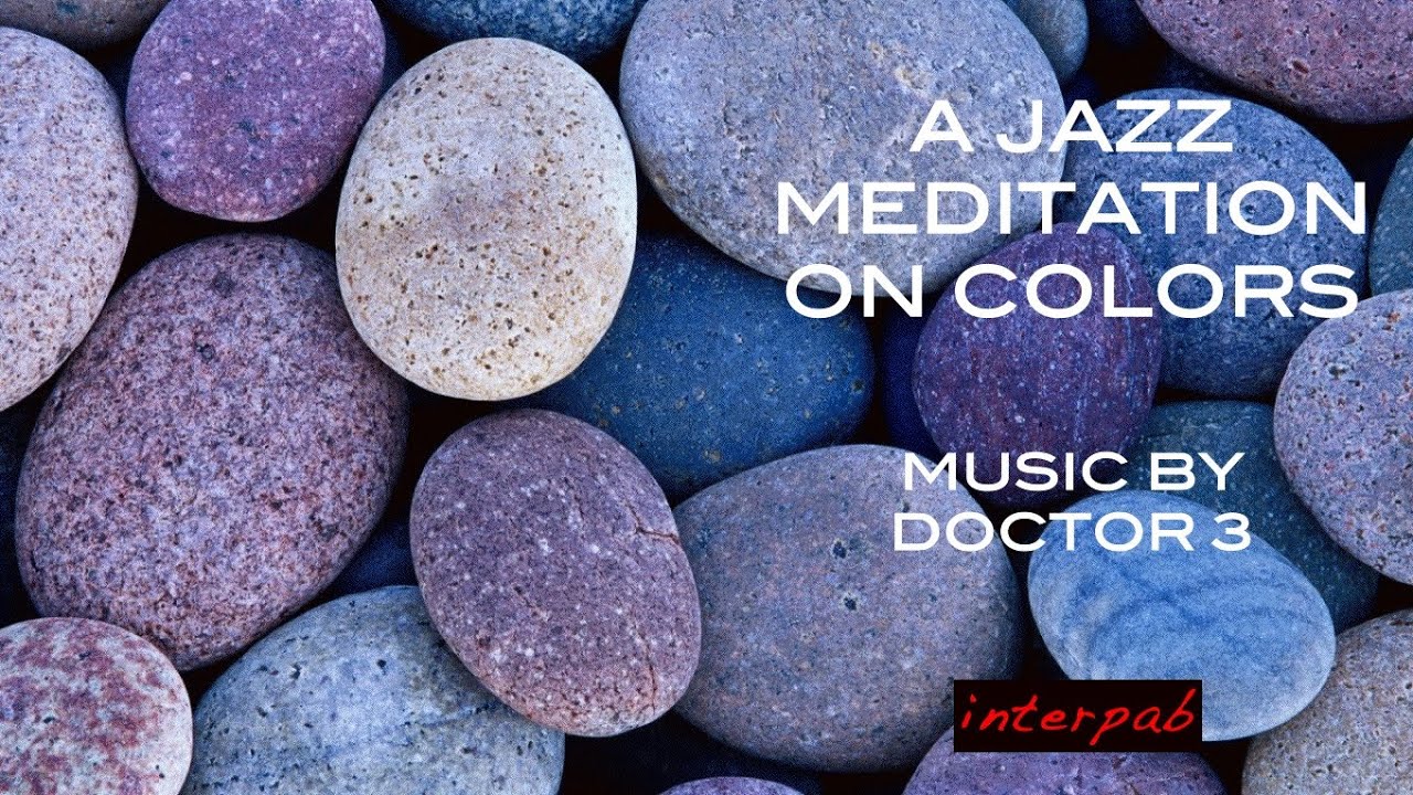 A Jazz Meditation on Colours. Featuring Doctor 3