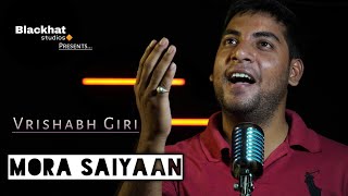 Mora Saiyaan - Cover - Vrishabh Giri Blackhat Studios Shaqfat Amanat Ali Khan