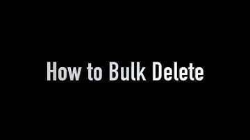How to Bulk Delete