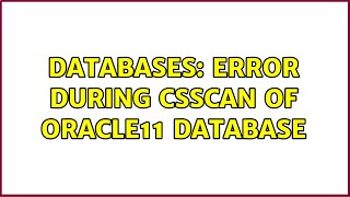 Celebrity Databases: Error during CSSCAN of Oracle11 database Profile