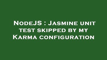 NodeJS : Jasmine unit test skipped by my Karma configuration