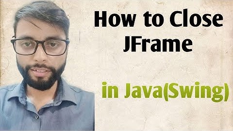 How to Close JFrame in Java Swing