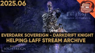 ELDEN RING NIGHTREIGN - Everdark Sovereign - Darkdrift Knight - Helping Laff [PC] [Stream Archive]