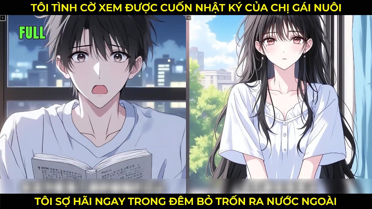 Tôi Tình Cờ Xem Được Cuốn Nhật Ký Của Chị Gái Nuôi, Tôi Sợ Hãi Ngay Trong Đêm Bỏ Trốn Ra Nước Ngoài