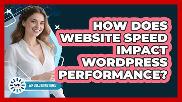 How Does Website Speed Impact WordPress Performance?