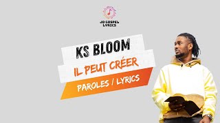 Ks Bloom - Il peut créer ( paroles / Lyrics )