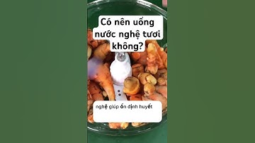 Công dụng tuyệt vời của nước nghệ tươi#nước_nghệ_tươi