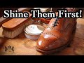 NEW SHOES SHOULD BE SHINED FIRST! MY CASE FOR WHY YOU SHOULD SHINE NEW SHOES BEFORE WEARING THEM
