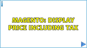 Magento: Display price including tax (2 Solutions!!)