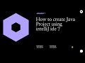 How to create Java Project using intelliJ ide ?