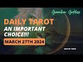 DAILY TAROT &quot;AN IMPORTANT CHOICE!!!&quot; MARCH 27th 2024