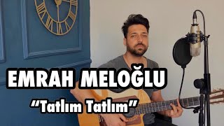 Video thumbnail of "Emrah MELOĞLU-Tatlım Tatlım Akustik Cover"