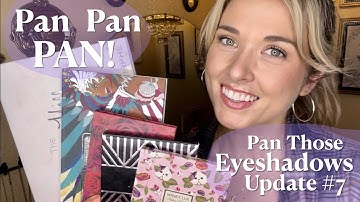 Pan Those Eyeshadows // Update #7 // August 2022