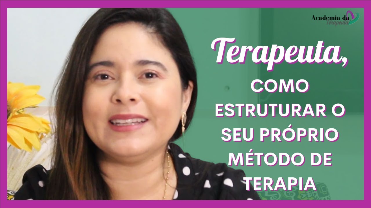 Como estruturar seu próprio método | Academia da Terapeuta