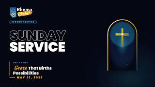 Sunday Worship (Second) Service: May 31,  2026 | Grace That Births Possibilities