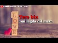 Tere bin whatsapp status  by abhradeep creation