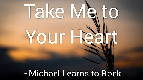 Take me to your heart (Lyrics) - Michael Learns to Rock