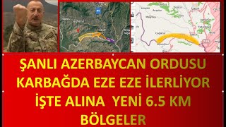 Şanli Azerbaycan Ordusu Karabağda Eze Eze İlerli̇yor İşte Alinan Yeni̇ Bölgeler 6.5 Km Alan