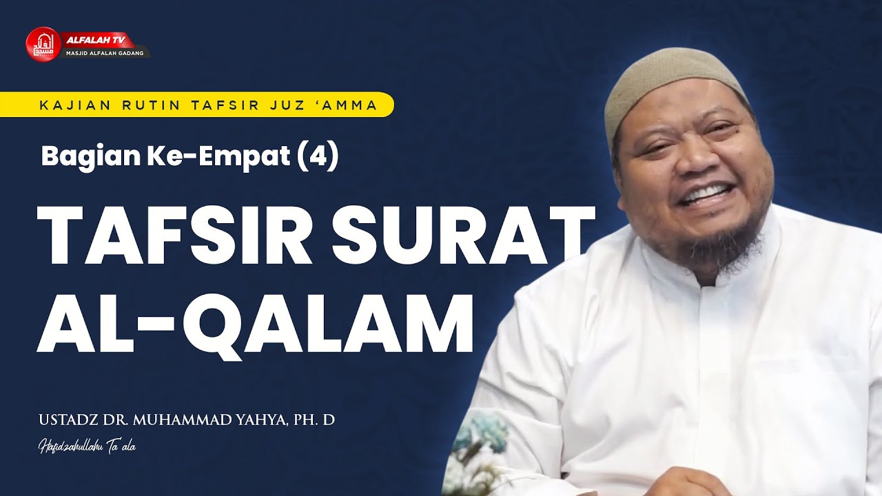 KAJIAN TAFSIR SURAT AL-QALAM BAGIAN KE EMPAT || Ustadz Dr. Muhammad Yahya, Ph.D Hafidzahullah