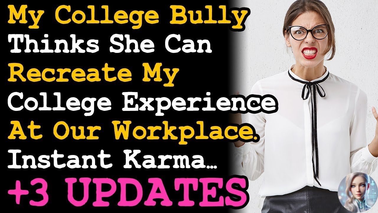 UPDATE College Bully Thinks She Can Recreate My College Experience At Work, Instant Karma AITA