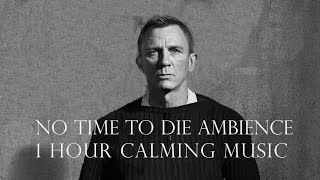 No Time To Die Ambience - 1 hour Relaxing Music
