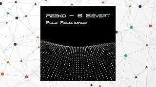 Reeko - 6 Sievert [Pole Recordings]