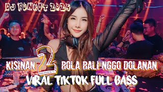 Dj funkot Kisinan 2 bola bali nggo dolanan viral tiktok 2024| full bass