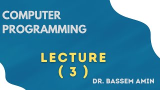 [CSE131s] Computer Programming - Lecture (3) - Dr. Bassem Abdallah - Spring 2022