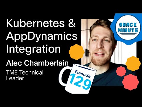 Exploring Kubernetes & AppDynamics Integration | Snack Minute Ep. 129