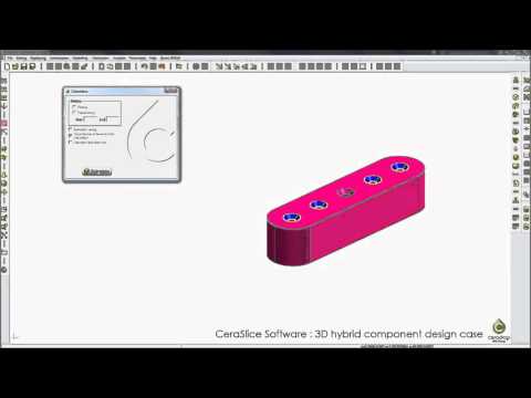 CeraSlice Software : 3D Hybrid component design case - video from Ceradrop