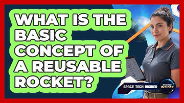 What Is The Basic Concept Of A Reusable Rocket?