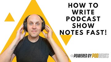 How to write podcast show notes FAST