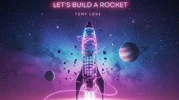Tony Love - Let’s Build a Rocket (Audio)
