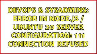 Celebrity DevOps & SysAdmins: Error in Node.js / Ubuntu 20 server configuration: 111 Connection refused Profile