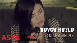 Duygu KUTLU / Aklıma Gelme ( Asya Akustik ) Resimi