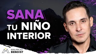 EJERCICIO PARA SANAR TU NIÑO INTERIOR| MAURICIO BENOIST