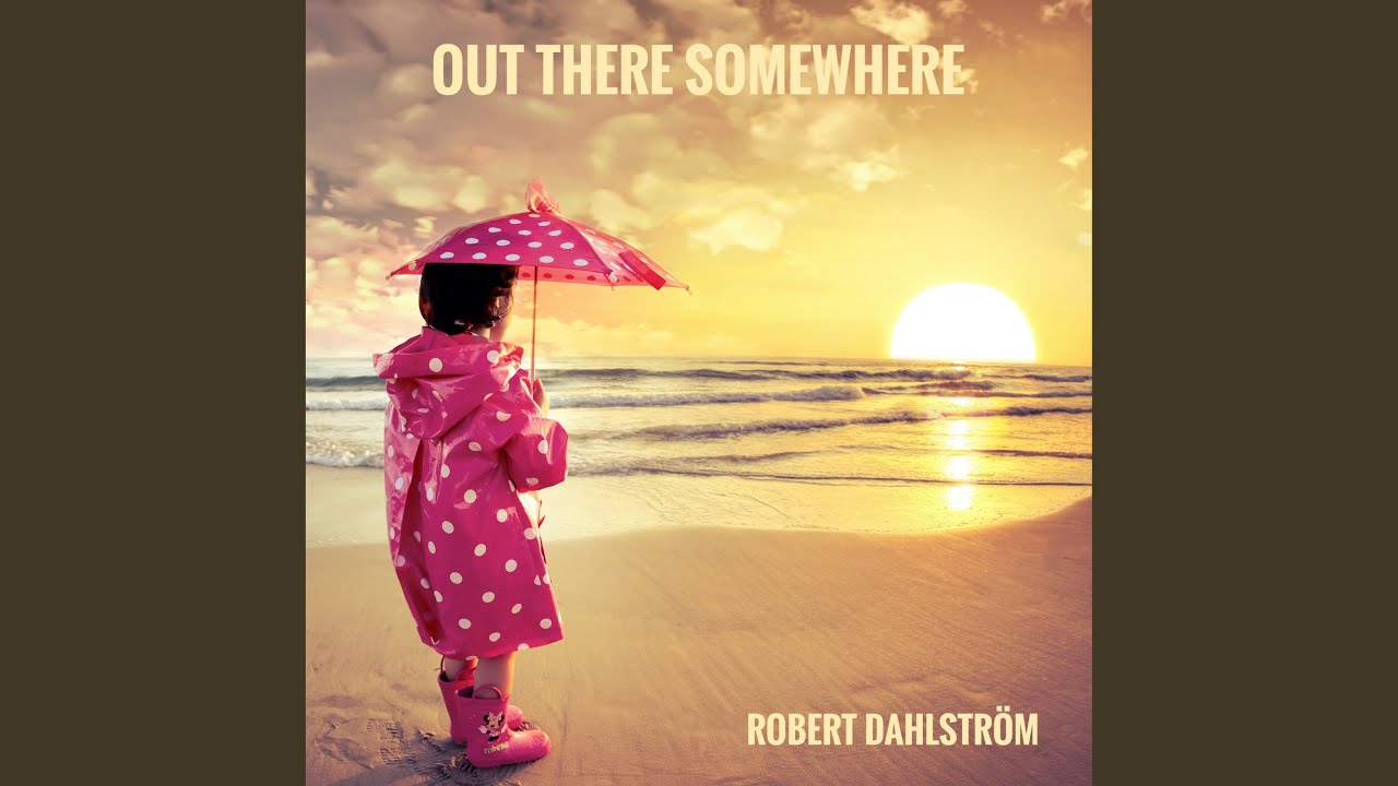 Out There Somewhere YouTube