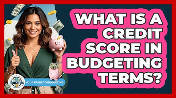 What Is A Credit Score In Budgeting Terms? - Your Guide to Budgeting