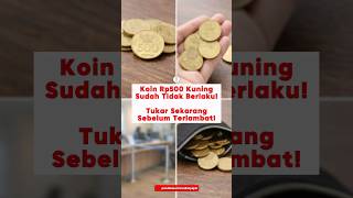 Sudah Tidak Berlaku! Segera Tukar Koin Rp.500 Kuningmu!