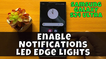 How To Enable Notifications LED Edge Lights Samsung Galaxy S24 Ultra