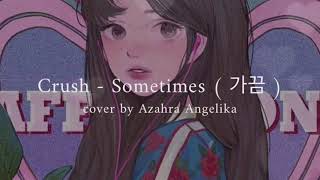 크라쉬 (Crush) - 가끔 (Sometimes) Cover by Azahra