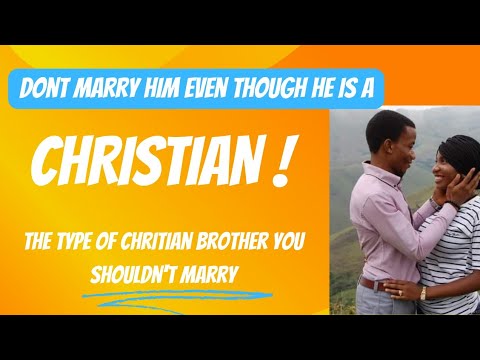 4 Reasons You Should Not Marry Him Though He Claims To Be A Christian|Christians You Shouldn't Marry