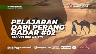 Pelajaran dari Perang Badar #02 dan Tahiyat dan Salam - Ustadz Muhammad Abduh Tuasikal